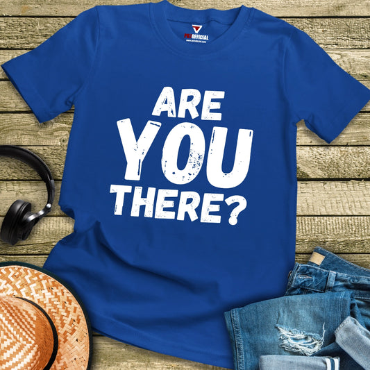 T-Shirt - Are You There?