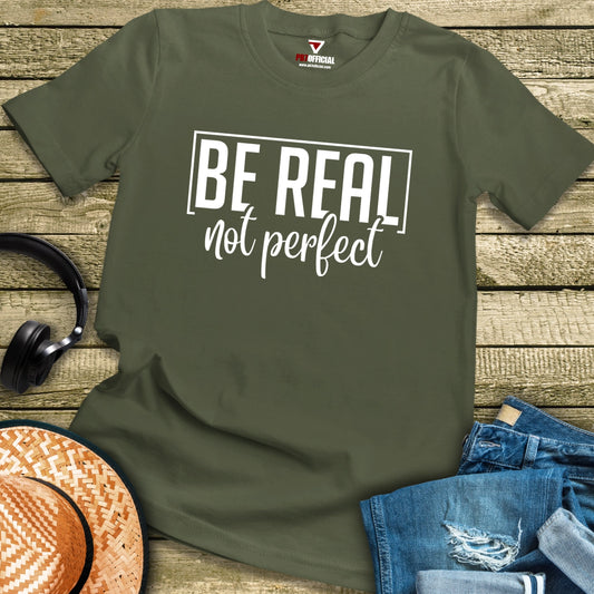 T-Shirt - Be Real Not Perfect