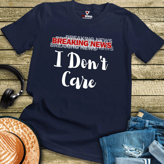 T-Shirt - Breaking News I Don't Care