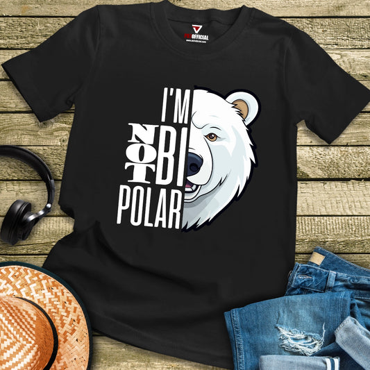 T-Shirt - I'm Not Bi Polar